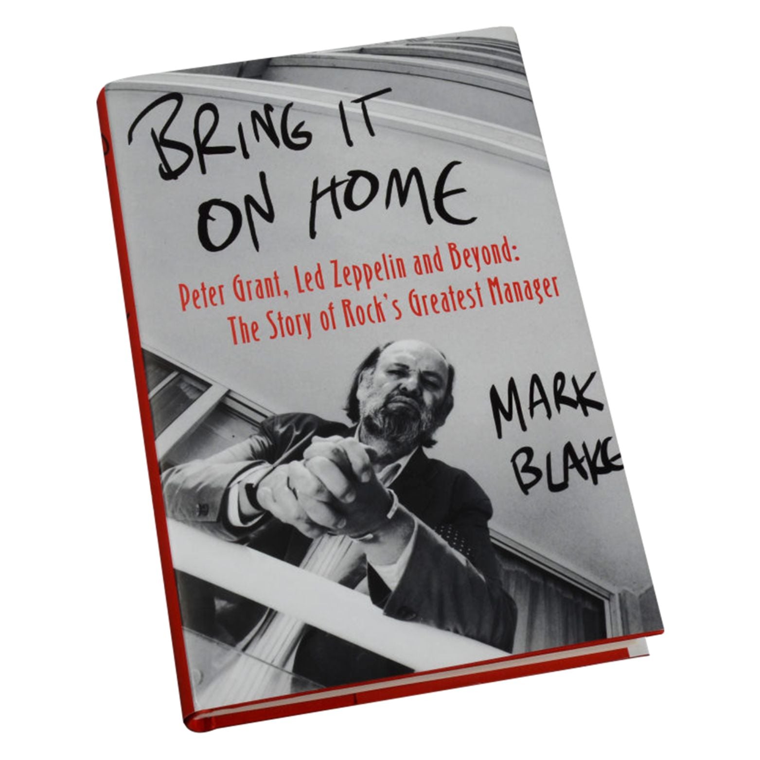 BOK BRING IT ON HOME THE STORY OF ROCK´S GREATEST MANAGER (MARK BLAKE)