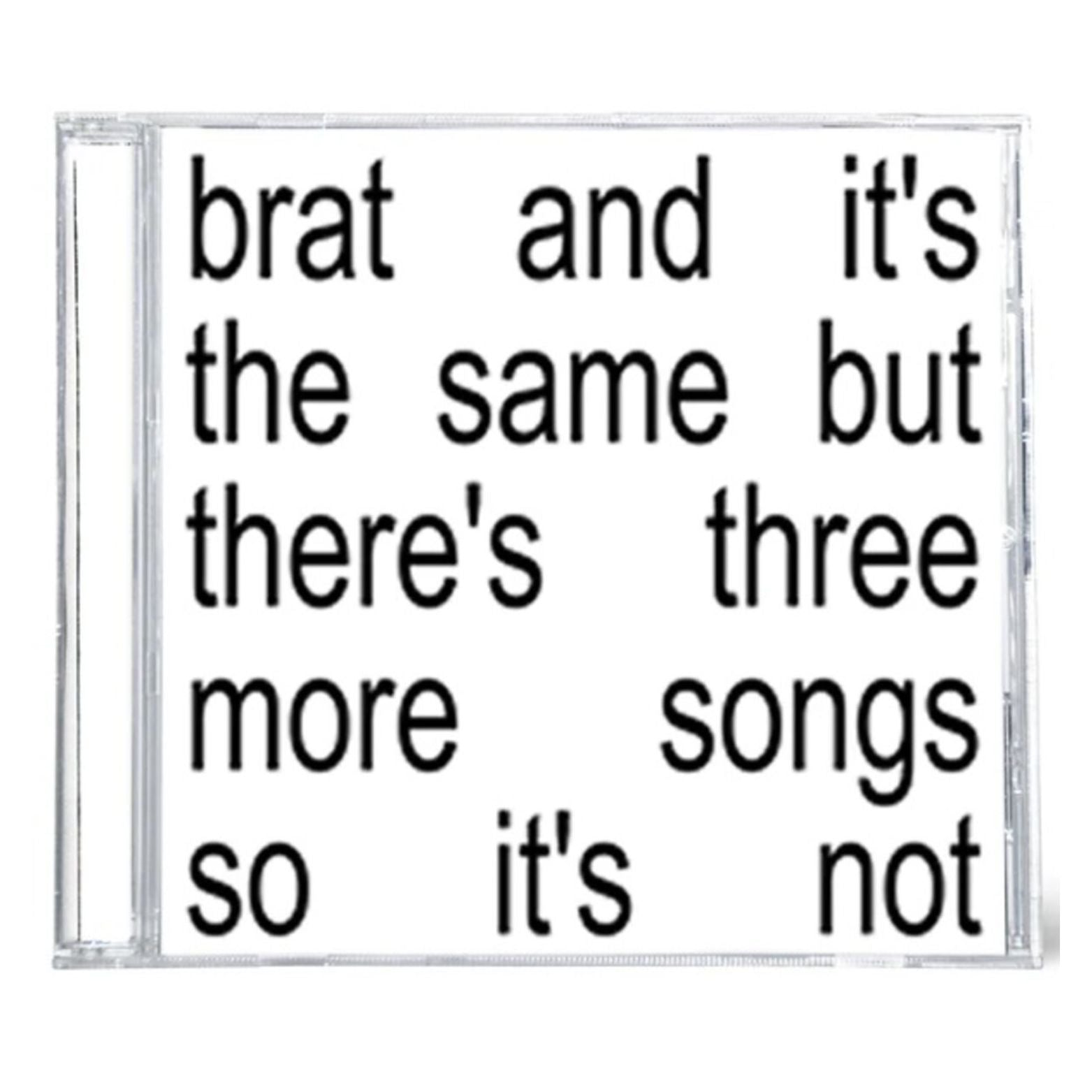 CD CHARLI XCX BRAT AND IT'S THE SAME BUT THERE'S THREE MORE SONGS SO IT'S NOT