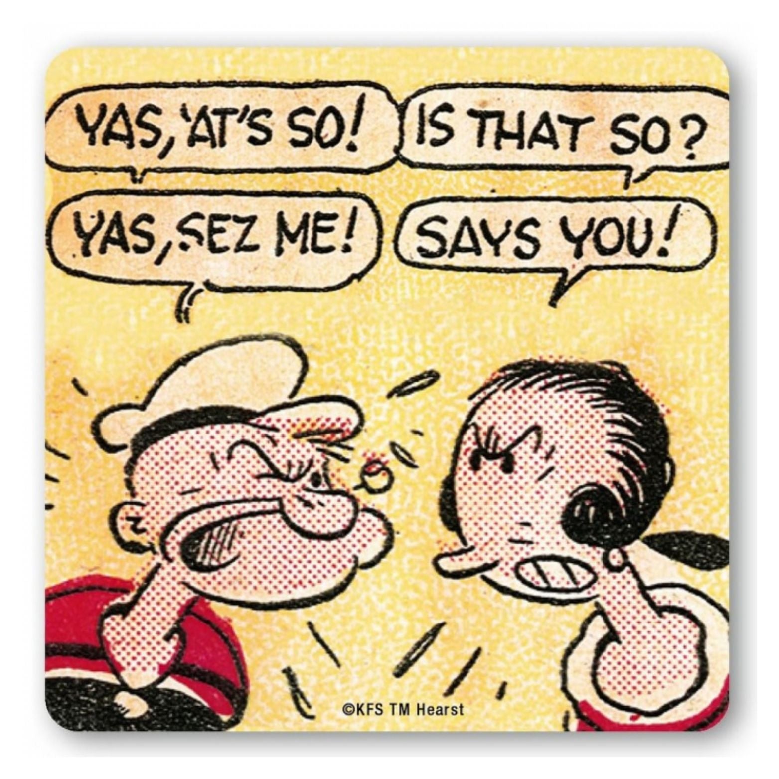 COASTER POPEYE SAYS YOU!