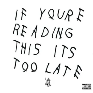 CD DRAKE IF YOURE READING THIS ITS TOO LATE